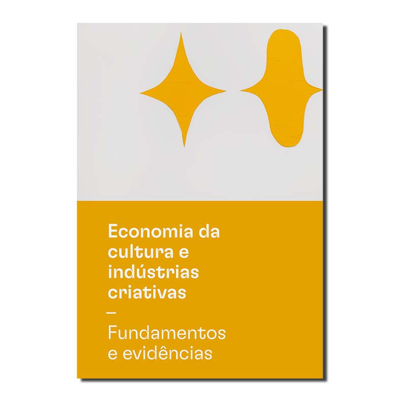 ECONOMIA DA CULTURA E INDÚSTRIAS CRIATIVAS - TOMO I - FUNDAMENTOS E EVIDÊNCIAS