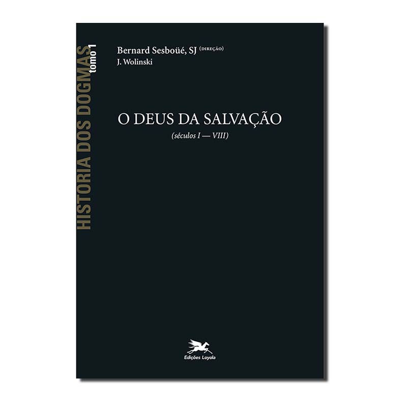 HISTÓRIA DOS DOGMAS - TOMO 1 - O DEUS DE SALVAÇÃO (TOMO 1) - VOL. 1