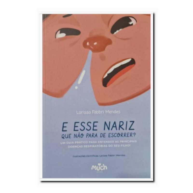 E ESSE NARIZ QUE NÃO PARA DE ESCORRER ?: GUIA PRÁTICO PARA ENTENDER DOENÇAS