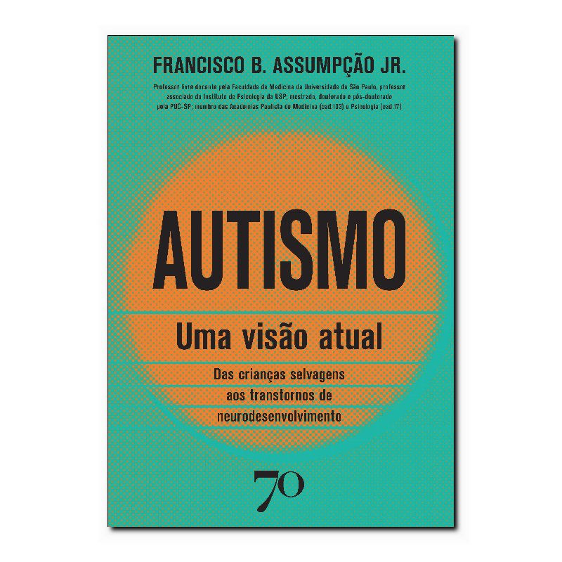 AUTISMO: UMA VISÃO ATUAL: DAS CRIANÇAS SELVAGENS AOS TRANSTORNOS DE NEURODESE...