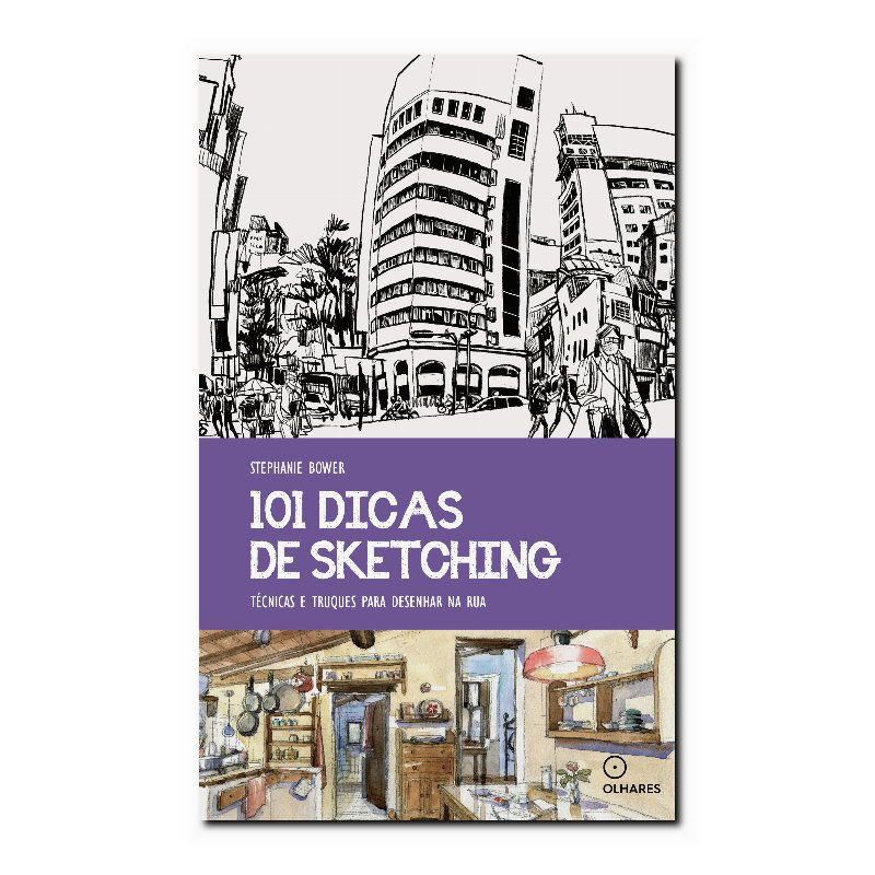 101 DICAS DE SKETCHING: TÉCNICAS E TRUQUES PARA DESENHAR NA RUA