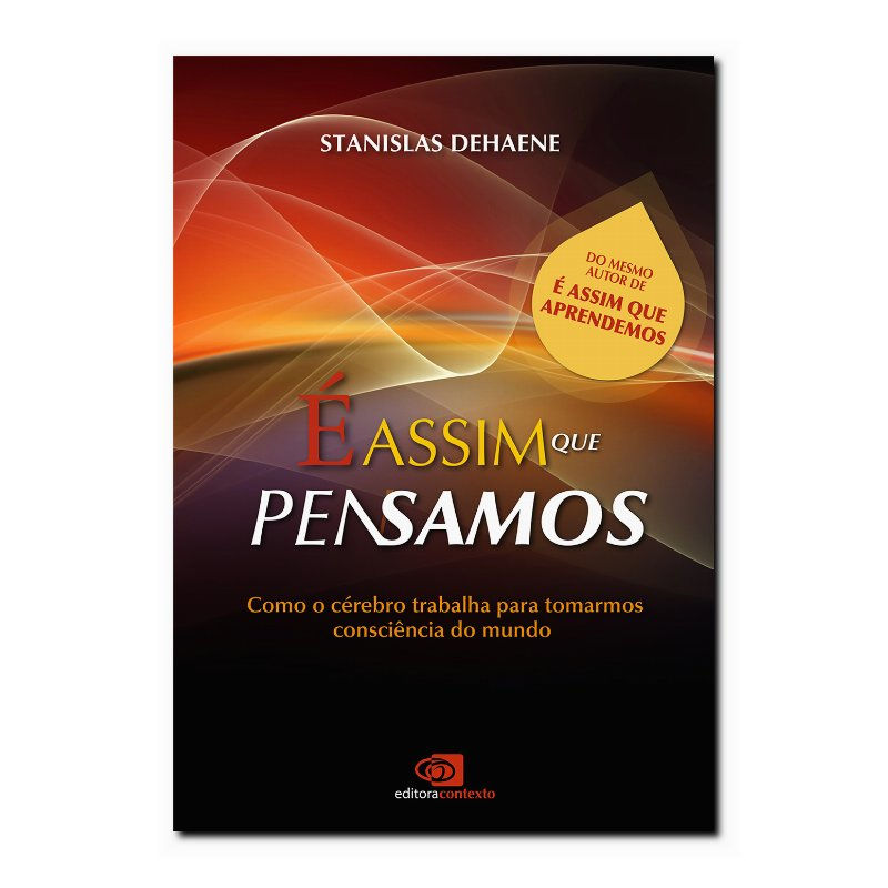 É ASSIM QUE PENSAMOS: COMO O CÉREBRO TRABALHA PARA TOMARMOS CONSCIÊNCIA DO MU...