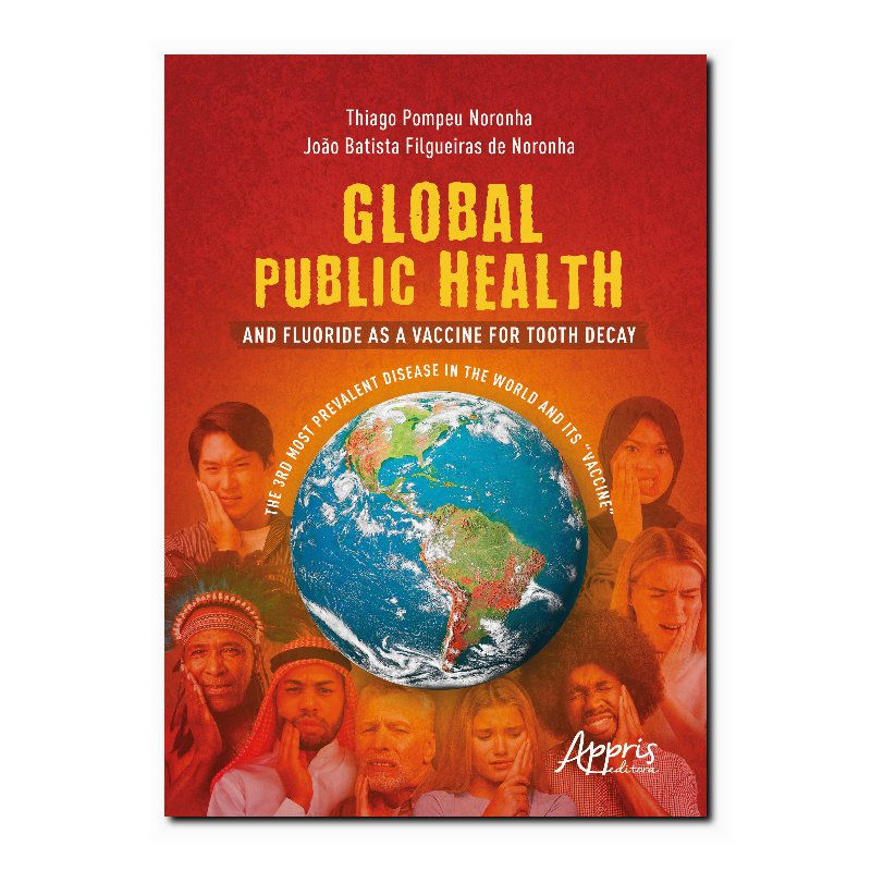 GLOBAL PUBLIC HEALTH AND FLUORIDE AS A VACCINE FOR TOOTH DECAY - THE 3RD MOST...
