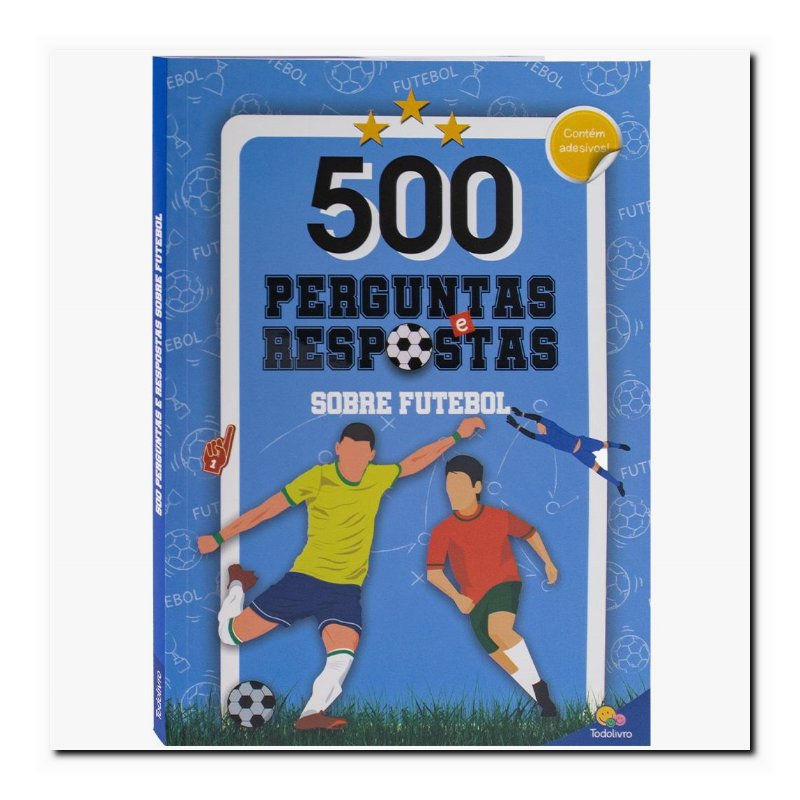 500 PERGUNTAS E RESPOSTAS SOBRE FUTEBOL