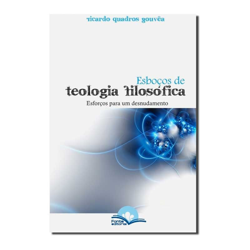 ESBOÇOS DE TEOLOGIA FILOSÓFICA - ESFORÇOS PARA UM DESNUDAMENTO