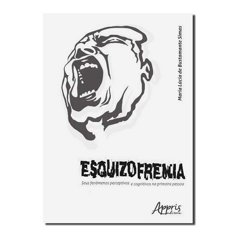 ESQUIZOFRENIA - SEUS FENÔMENOS PERCEPTIVOS E COGNITIVOS NA PRIMEIRA PESSOA