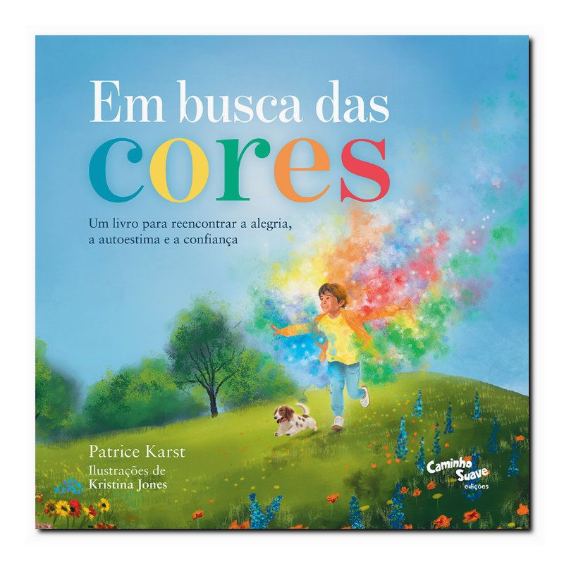 EM BUSCA DAS CORES: UM LIVRO INFANTIL PARA REENCONTRAR A ALEGRIA, A AUTOESTIM...