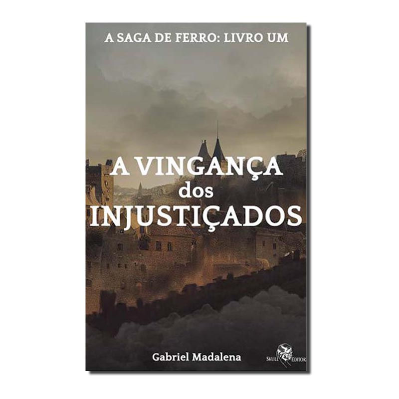 A VINGANÇA DOS INJUSTIÇADOS - A SAGA DE FERRO - LIVRO - VOL.