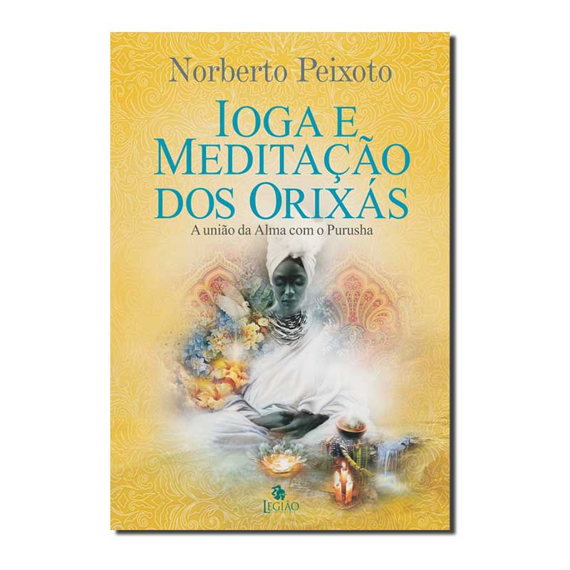 IOGA E MEDITAÇÃO DOS ORIXÁS: A UNIÃO DA ALMA COM PURUSHA.