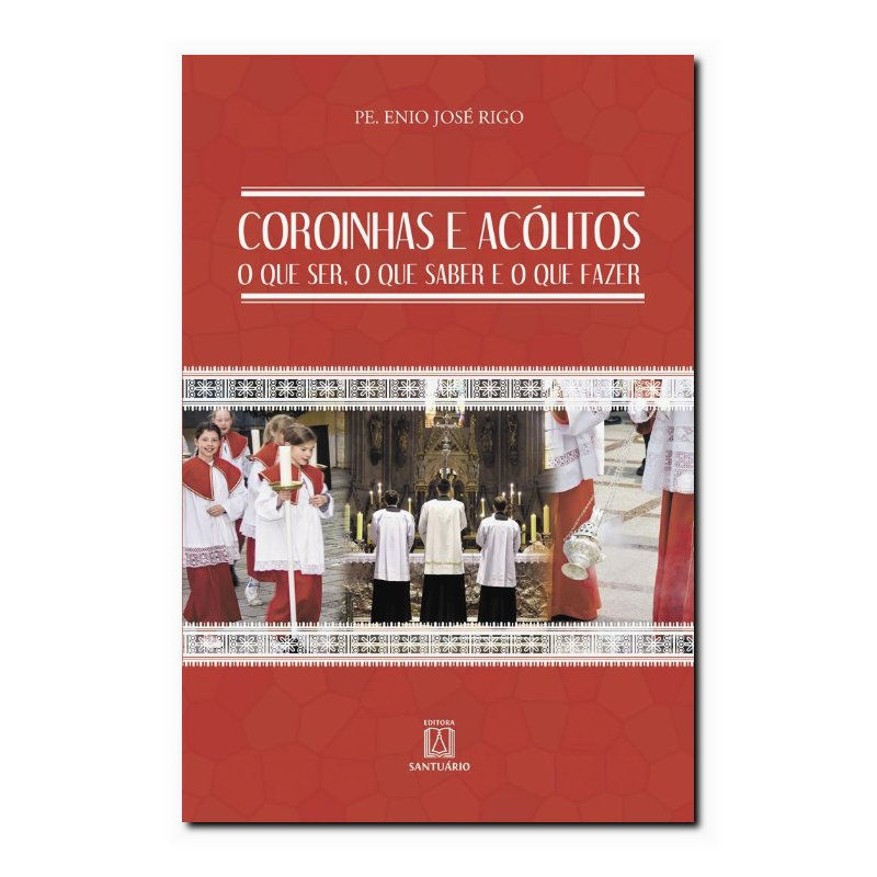 COROINHAS E ACÓLITOS - O QUE SER, O QUE SABER E O QUE FAZER