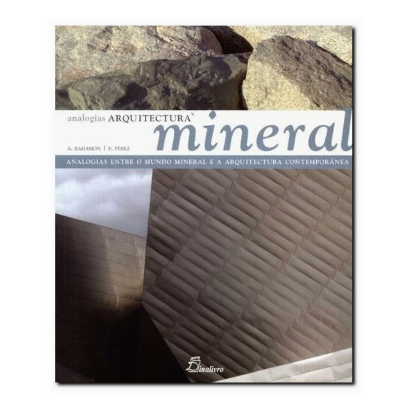 ARQUITETURA MINERAL: ANALOGIAS ENTRE O MUNDO MINERAL E A ARQUITETURA CONTEMPO...