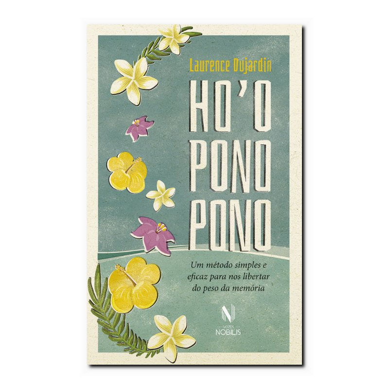 HO'OPONOPONO - UM MÉTODO SIMPLES E EFICAZ PARA NOS LIBERTAR DO PESO DA MEMÓRIA