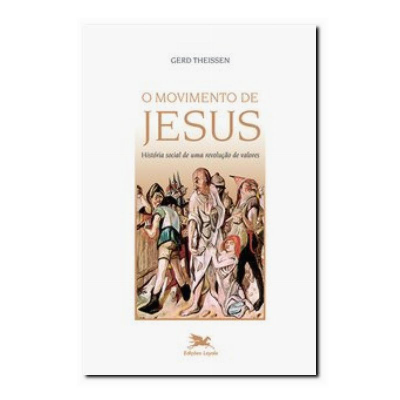O MOVIMENTO DE JESUS- HISTÓRIA SOCIAL DE UMA REVOLUÇÃO DE VALORES