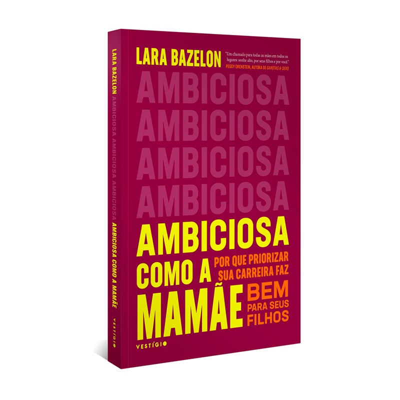 AMBICIOSA COMO A MAMÃE - POR QUE PRIORIZAR SUA CARREIRA FAZ BEM PARA SEUS FILHOS