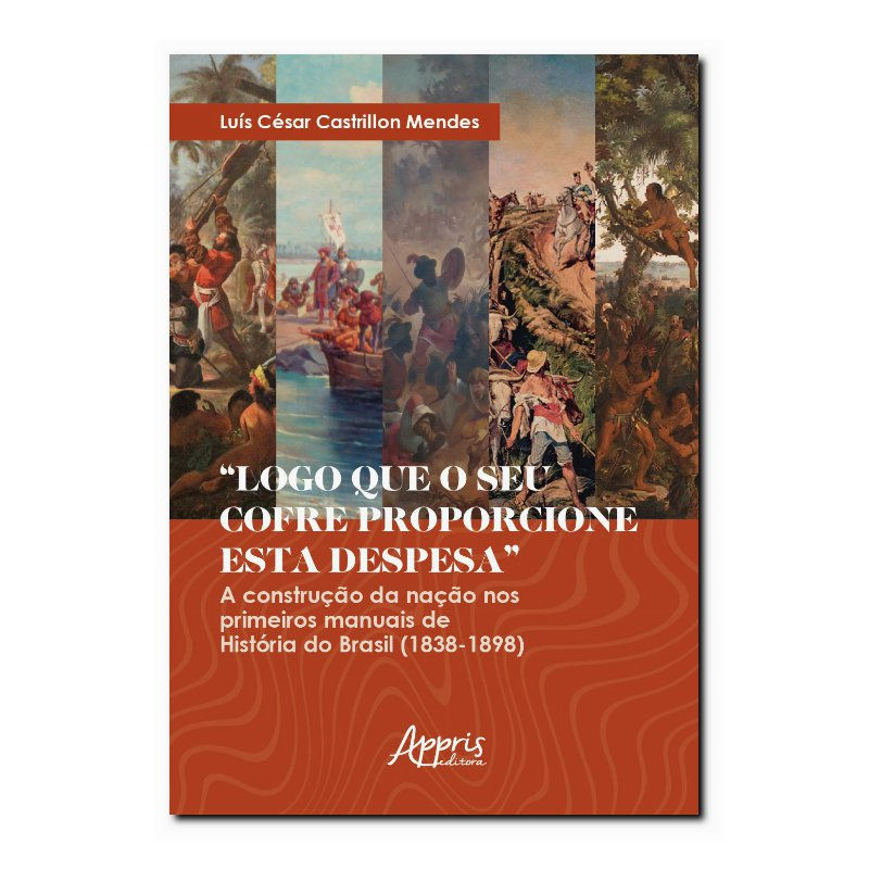 “LOGO QUE O SEU COFRE PROPORCIONE ESTA DESPESA” - A CONSTRUÇÃO DA NAÇÃO NOS P...