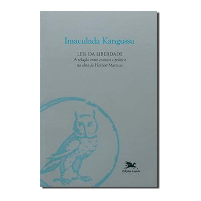LEIS DA LIBERDADE - A RELAÇÃO ENTRE ESTÉTICA E POLÍTICA NA OBRA DE HERBERT MA...