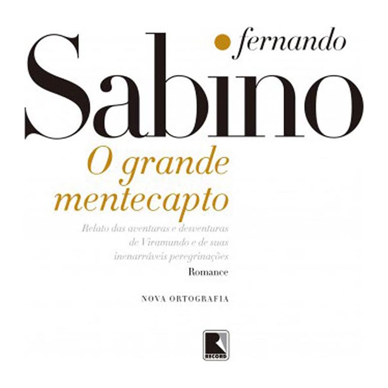 O GRANDE MENTECAPTO - RELATOS DAS AVENTURAS E DESVENTURAS DE VIRAMUNDO E DE S...