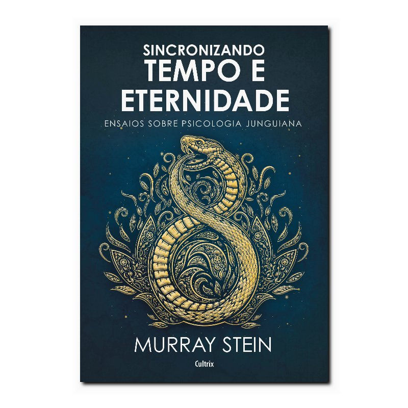 SINCRONIZANDO TEMPO E ETERNIDADE - ENSAIOS SOBRE PSICOLOGIA JUNGUIANA