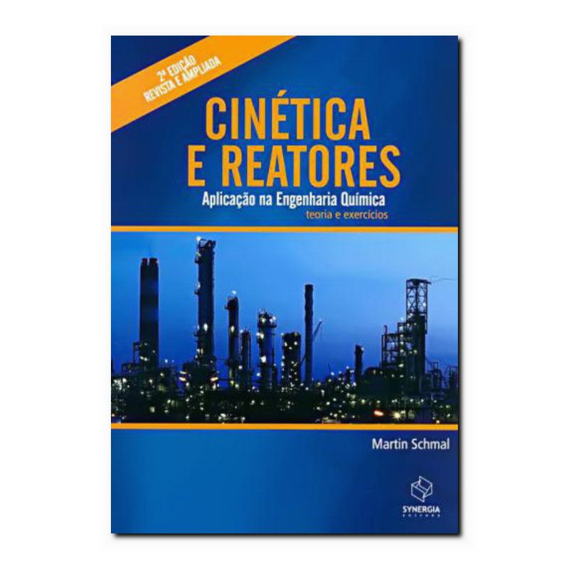 CINÉTICA E REATORES. APLICAÇÃO NA ENGENHARIA QUÍMICA. TEORIA E EXERCÍCIOS