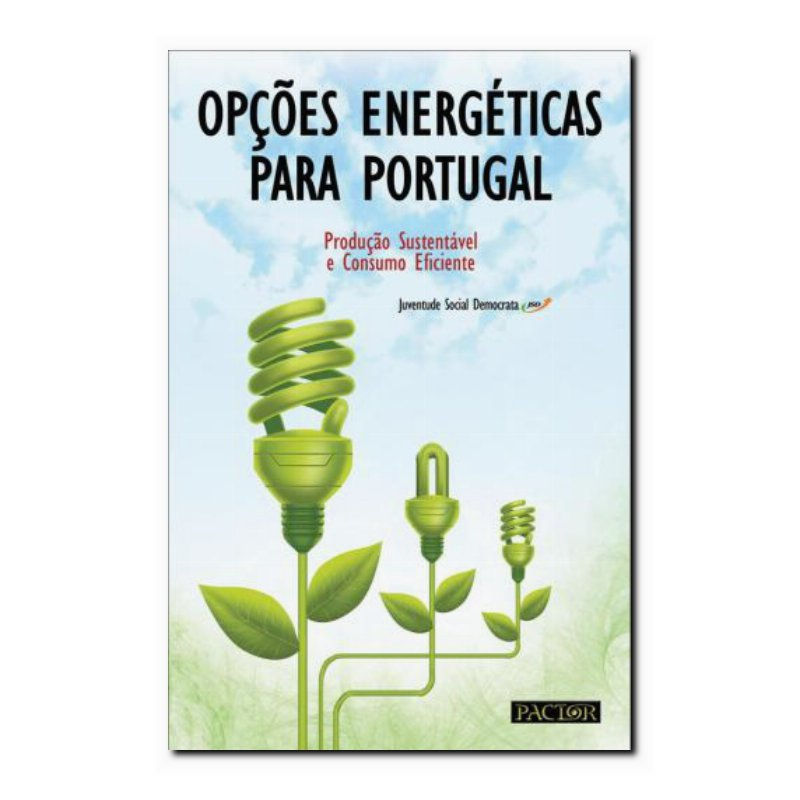 OPÇÕES ENERGÉTICAS PARA PORTUGAL-PRODUÇÃO SUSTENTÁVEL E CONSUMO EFICIENTE