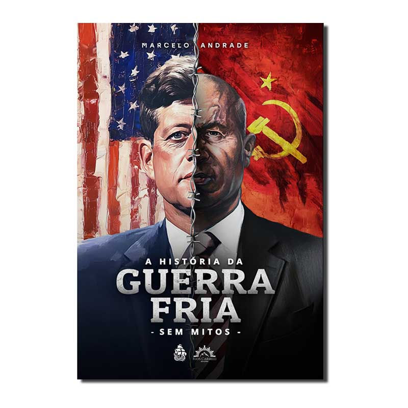 A HISTÓRIA DA GUERRA FRIA - SEM MITOS