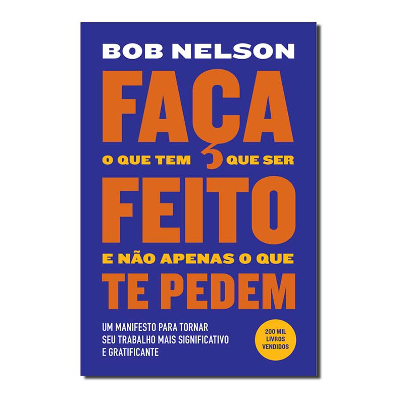 FAÇA O QUE TEM QUE SER FEITO E NÃO APENAS O QUE TE PEDEM - UM MANIFESTO PARA ...