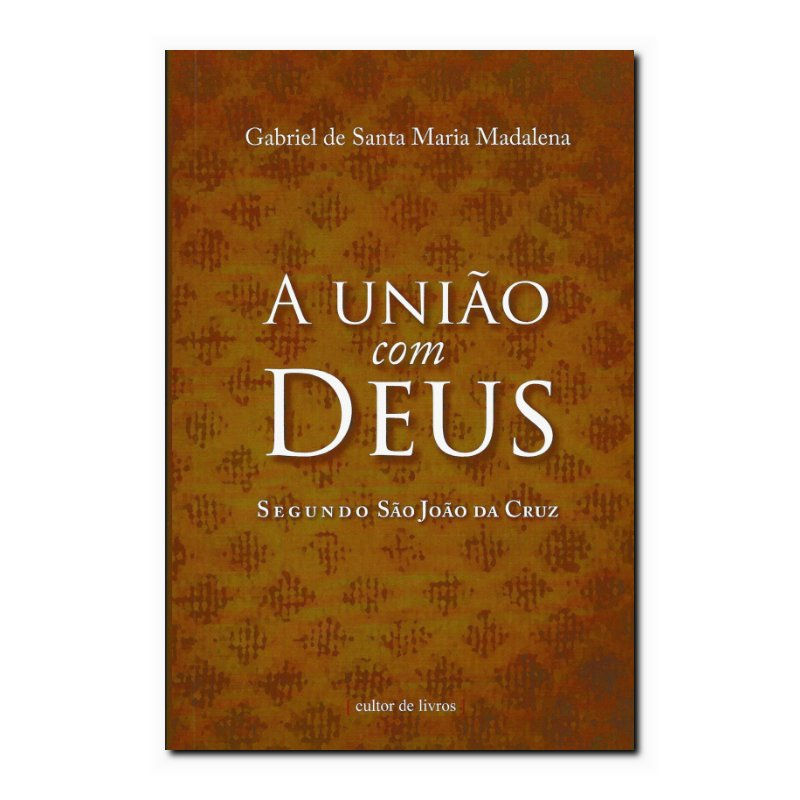 UNIÃO COM DEUS SEGUNDO, A - SÃO JOÃO DA CRUZ