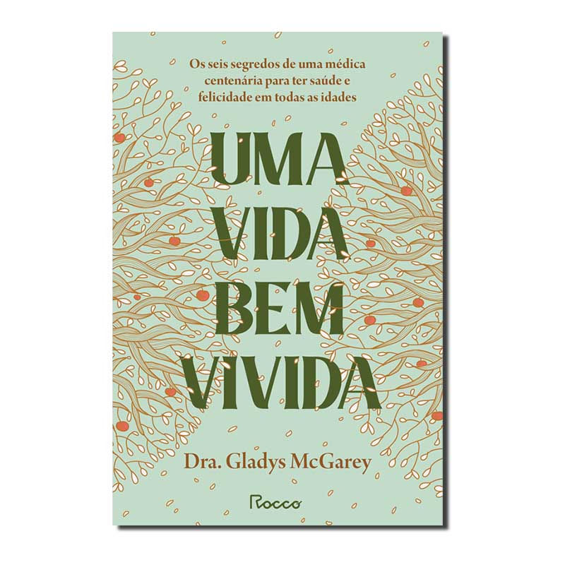 UMA VIDA BEM VIVIDA: OS SEIS SEGREDOS DE UMA MÉDICA CENTENÁRIA PARA TER SAÚDE...