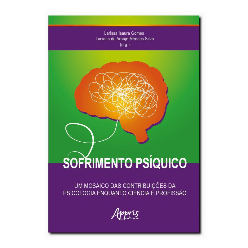 SOFRIMENTO PSÍQUICO - UM MOSAICO DAS CONTRIBUIÇÕES DA PSICOLOGIA ENQUANTO CIÊ...