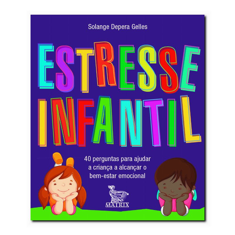 ESTRESSE INFANTIL: 40 PERGUNTAS PARA AJUDAR A CRIANÇA A ALCANÇAR O BEM ESTAR ...