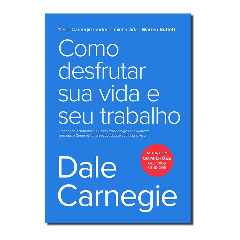 COMO DESFRUTAR SUA VIDA E SEU TRABALHO - TRECHOS SELECIONADOS DE COMO FAZER A...