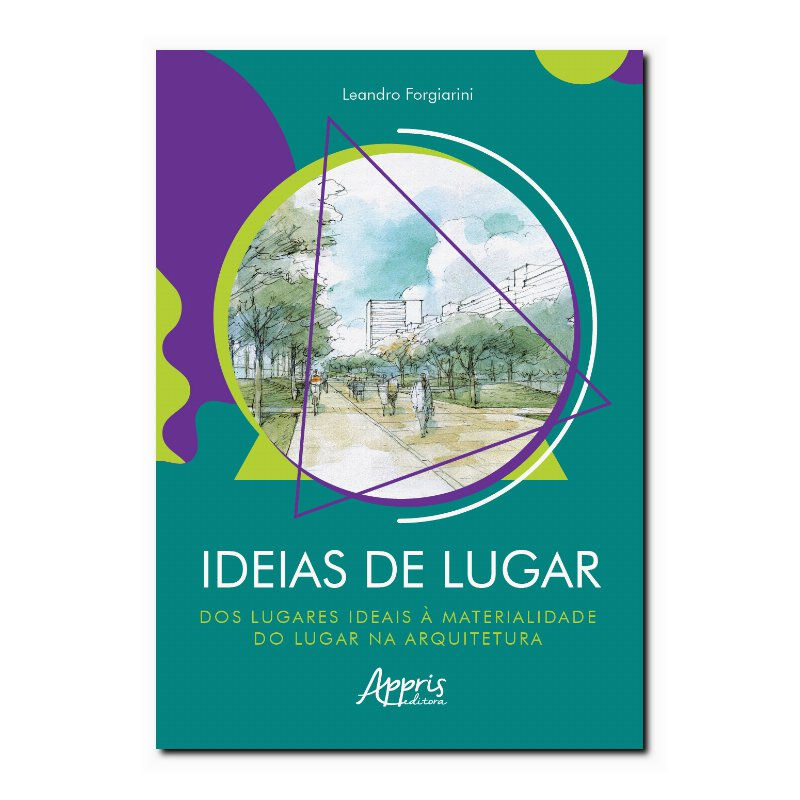 IDEIAS DE LUGAR - DOS LUGARES IDEAIS À MATERIALIDADE DO LUGAR NA ARQUITETURA