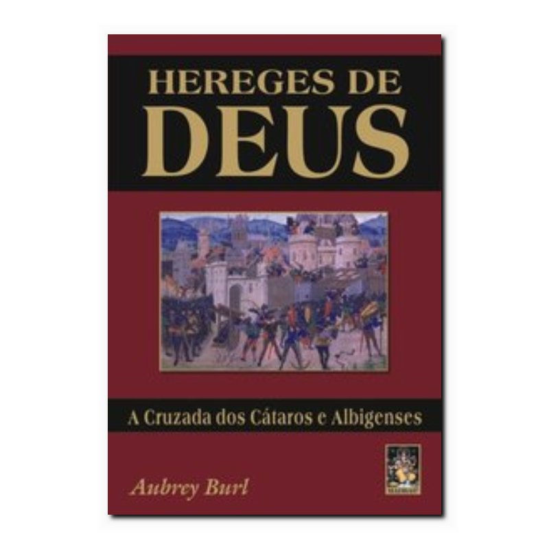 HEREGES DE DEUS - A CRUZADA DOS CÁTAROS E ALBIGENSES - 2