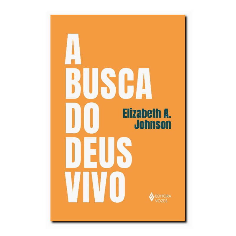A BUSCA DO DEUS VIVO - MAPEANDO FRONTEIRAS NA TEOLOGIA DE DEUS