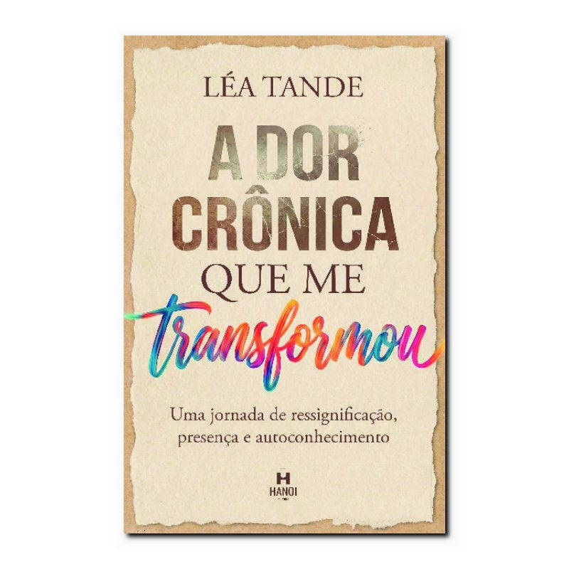 A DOR CRÔNICA QUE ME TRANSFORMOU: UMA JORNADA DE RESSIGNIFICAÇÃO, PRESENÇA E ...