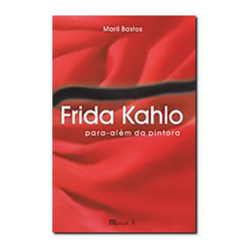 FRIDA KAHLO: PARA-ALÉM DA PINTORA