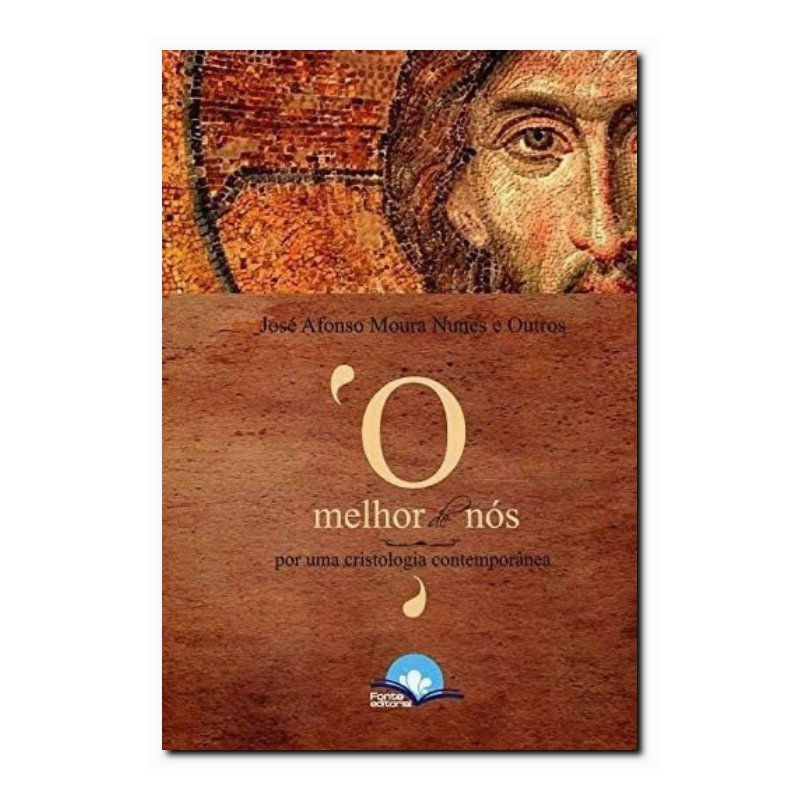 MELHOR DE NÓS, O - POR UMA CRISTOLOGIA CONTEMPORÂNEA