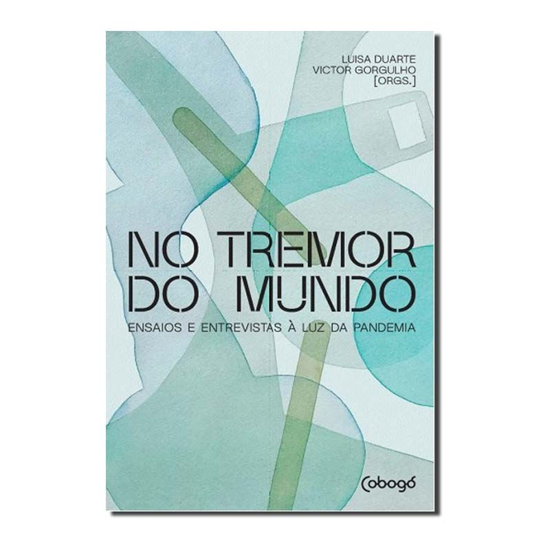 NO TREMOR DO MUNDO - ENSAIOS E ENTREVISTAS À LUZ DA PANDEMIA