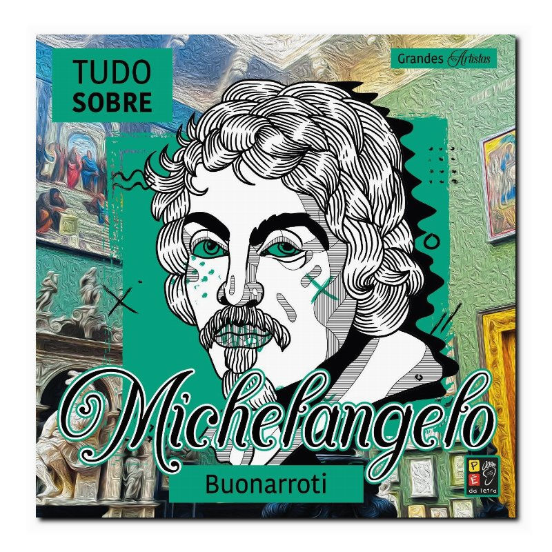 GRANDES ARTISTAS - TUDO SOBRE MICHELANGELO BUONARROTI