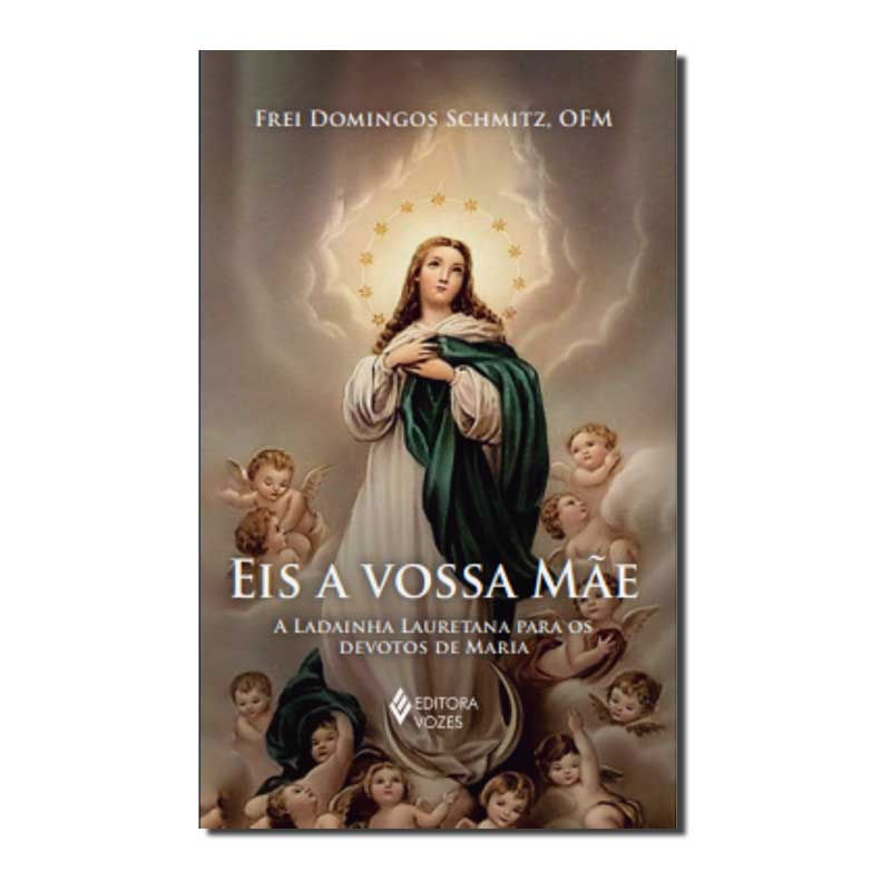 EIS A VOSSA MÃE: A LADAINHA LAURETANA PARA OS DEVOTOS DE MARIA
