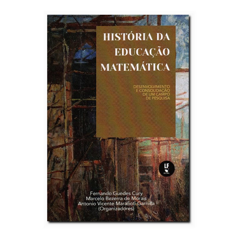 HISTÓRIA DA EDUCAÇÃO MATEMÁTICA: DESENVOLVIMENTO E CONSOLIDAÇÃO DE UM CAMPO D...