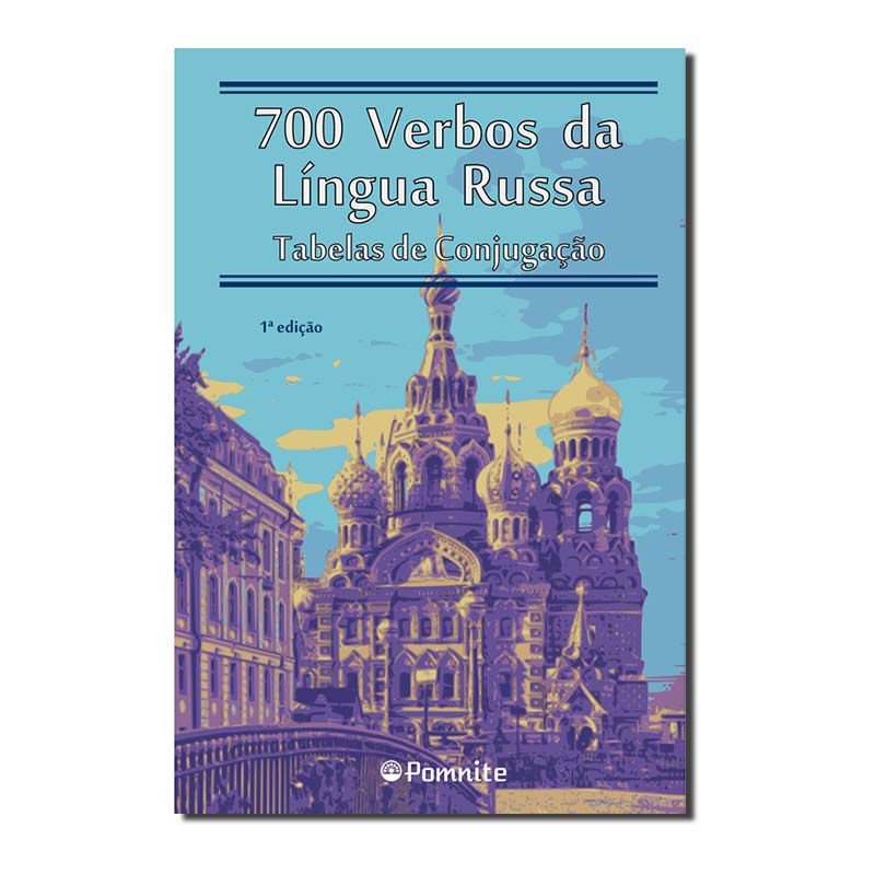 700 VERBOS DA LÍNGUA RUSSA - TABELAS DE CONJUGAÇÃO