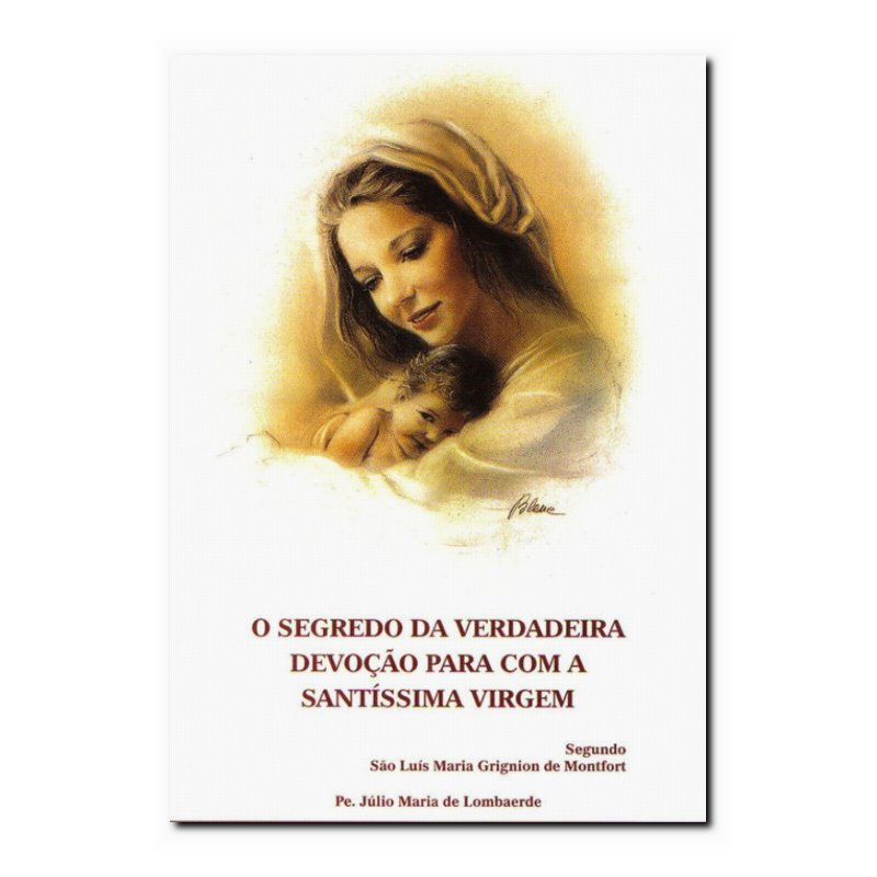 SEGREDO DA VERDADEIRA DEVOÇÃO PARA COM A SANTÍSSIMA VIRGEM, O