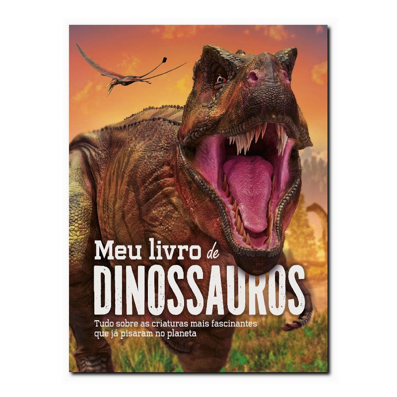 MEU LIVRO DE DINOSSAUROS: TUDO SOBRE AS CRIATURAS MAIS FASCINANTES QUE JÁ PIS...