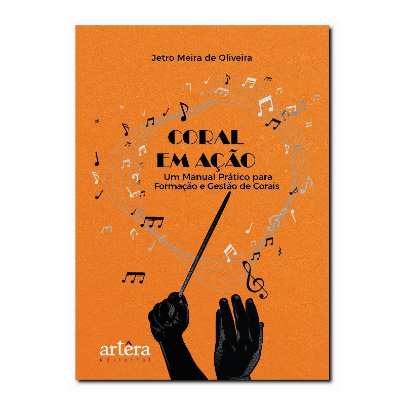 CORAL EM AÇÃO - UM MANUAL PRÁTICO PARA FORMAÇÃO E GESTÃO DE CORAIS
