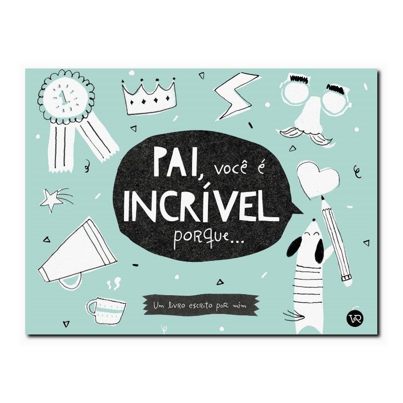 PAI, VOCÊ É INCRÍVEL PORQUE...