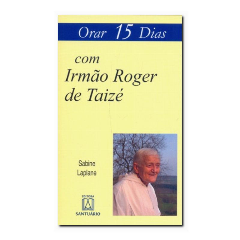 ORAR 15 DIAS COM IRMÃO ROGER DE TAIZÉ