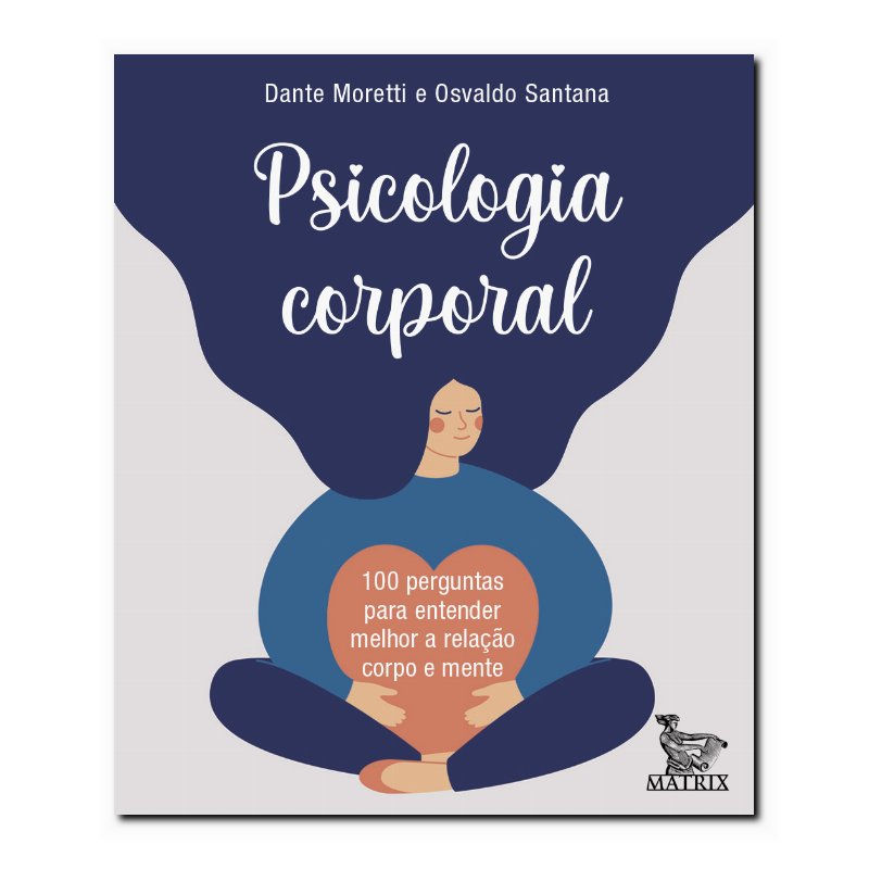 PSICOLOGIA CORPORAL: 100 PERGUNTAS PARA ENTENDER MELHOR A RELAÇÃO CORPO E MEN...