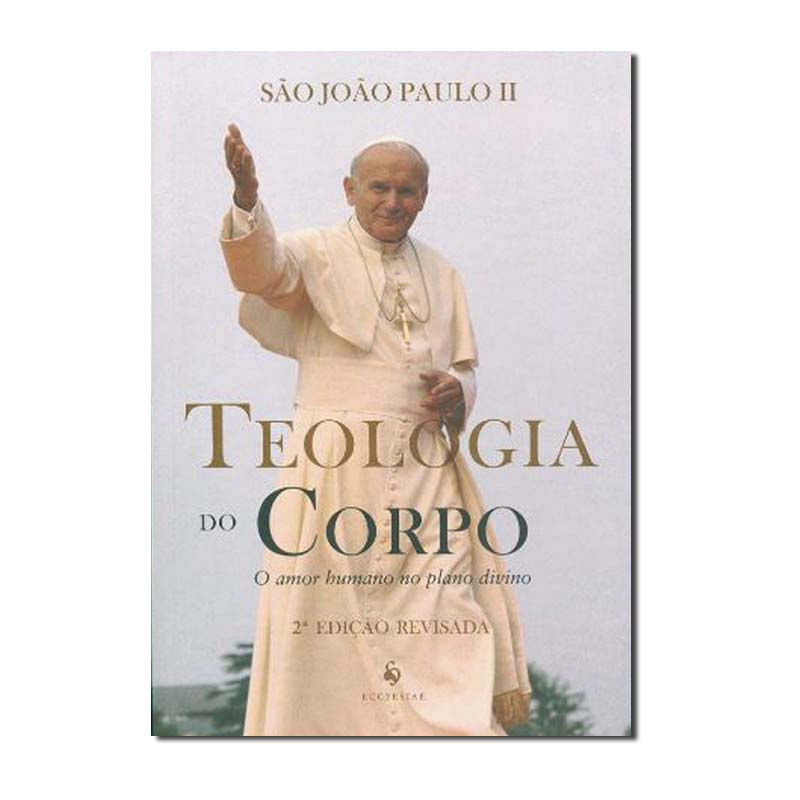 TEOLOGIA DO CORPO - O AMOR HUMANO NO PLANO DIVINO - 2 EDIÇÃO REVISADA