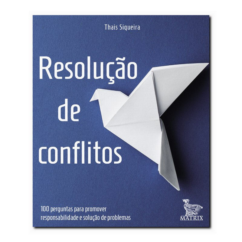 RESOLUÇÃO DE CONFLITOS: 100 PERGUNTAS PARA PROMOVER RESPONSABILIDADE E SOLUÇÃ...